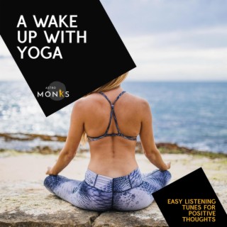A Wake Up with Yoga - Easy Listening Tunes for Positive Thoughts