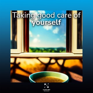 Taking good care of yourself
