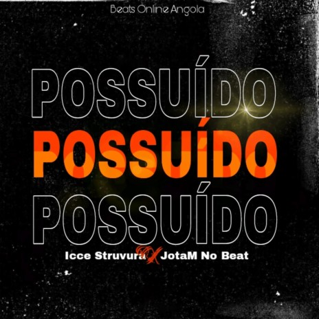 Possuído ft. JotaM No Beat & Beats Online Angola | Boomplay Music