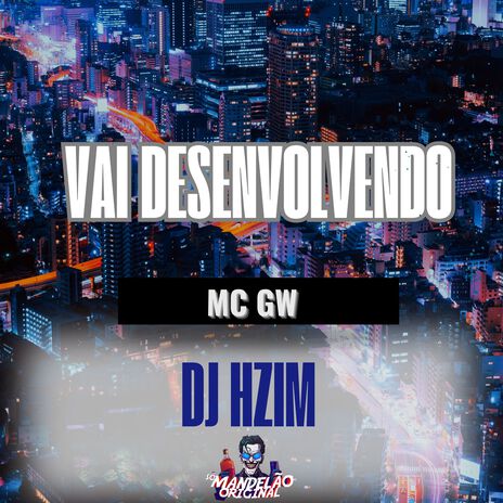 Vai Desenvolvendo ft. dj hzim & Só mandelão original | Boomplay Music