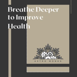 Breathe Deeper to Improve Health
