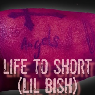 Life To Short (Lil Bish)