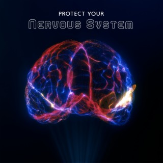 Protect Your Nervous System: Soothing Music for Brain Relaxation, Clearing Your Thoughts, Not Giving In to Negativity