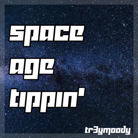 SPACE AGE TIPPIN' | Boomplay Music