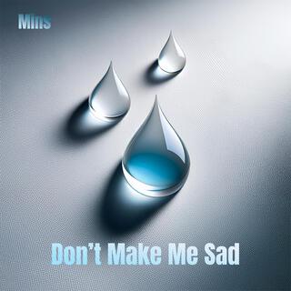 Don't Make Me Sad