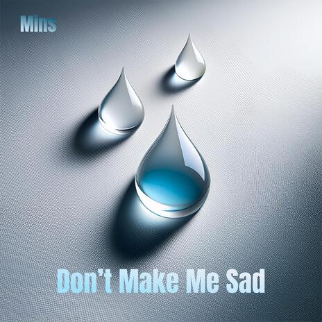 Don't Make Me Sad | Boomplay Music