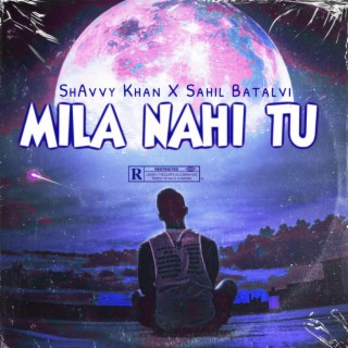 Mila Nahi Tu ft. Sahil Batalvi lyrics | Boomplay Music