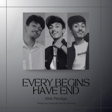 Every Begins Have End | Boomplay Music