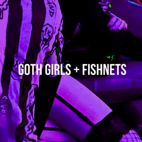 GOTH GIRLS + FISHNETS ft. Qué Violette | Boomplay Music