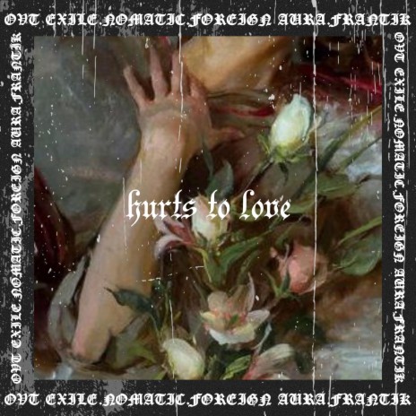 Hurts To Love ft. Foreign Aura, Frantik, OVT Exile & Nomatic | Boomplay Music