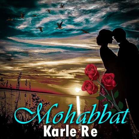 Mohabbat Karle Re | Boomplay Music