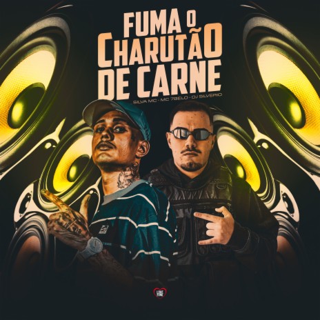 Fuma o Charutão de Carne ft. DJ Silvério, Love Funk & MC 7 BELO | Boomplay Music