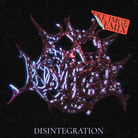 Disintegration (FKE IMGE Remix) | Boomplay Music