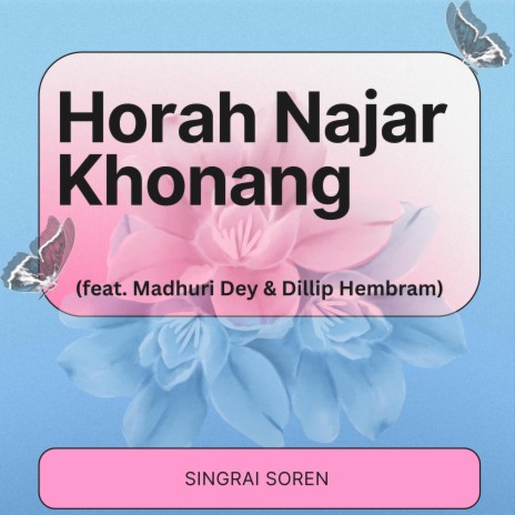 Horah Najar Khonang ft. Madhuri Dey & Dilip Hembram | Boomplay Music