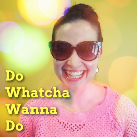 Do Whatcha Wanna Do | Boomplay Music
