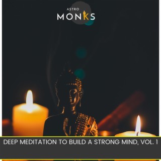Deep Meditation to Build a Strong Mind, Vol. 1