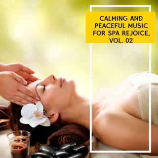 Calming and Peaceful Music for Spa Rejoice, Vol. 02