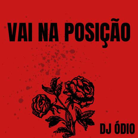 VAI NA POSIÇÃO ft. Dj Odio | Boomplay Music