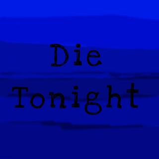 Die Tonight