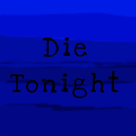 Die Tonight | Boomplay Music