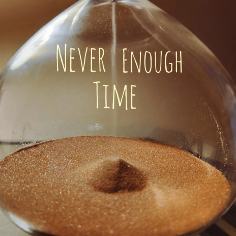 Never Enough Time | Boomplay Music