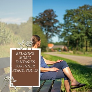 Relaxing Music Fantasies for Inner Peace, Vol. 10