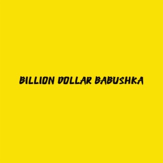 BILLION DOLLAR BABUSHKA