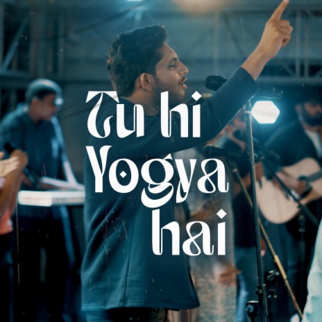 Tu Hi Yogya Hai ft. Jaspreet Singh, Immanuel Henry, Robinson Shalu, Sheenu Mariam & Philemon Anand | Boomplay Music