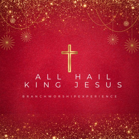 All Hail King Jesus | Boomplay Music