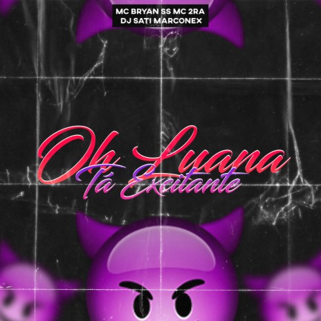 Oh Luana Tá Excitante ft. Mc Bryan SS & Mc 2Ra | Boomplay Music