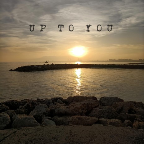 UP TO YOU
