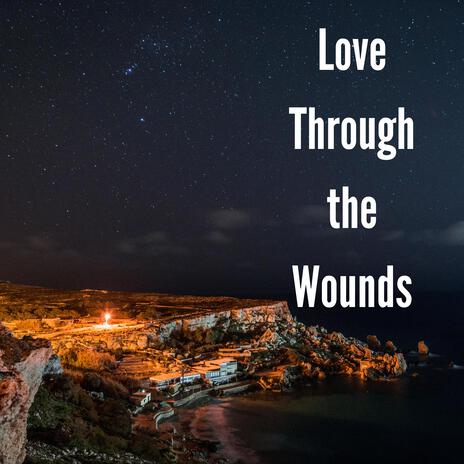 Love Through the Wounds | Boomplay Music