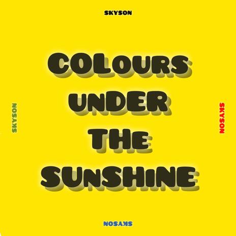 COLOURS UNDER THE SUNSHINE | Boomplay Music