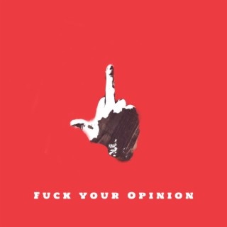 Fuck Your Opinion