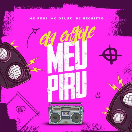 Ela Engole Meu Piru ft. MC Delux, DJ Negritto & Love Funk | Boomplay Music