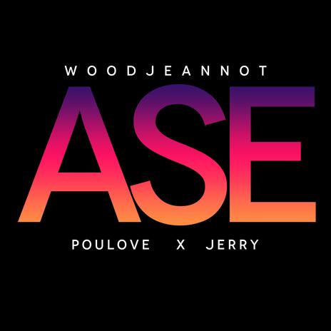 Ase ft. Woodjeannot, Poulove & Jerry | Boomplay Music