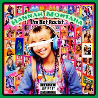 Hannah Montana (I'm Not Racist)