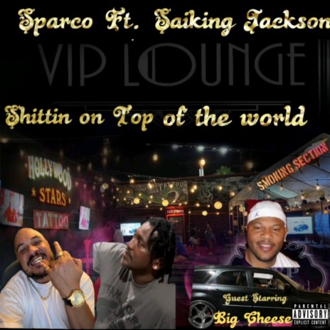 Shittin on top of the world ft. Saiking Jackson & Big Cheese | Boomplay Music