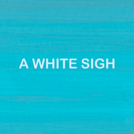 A White Sigh | Boomplay Music