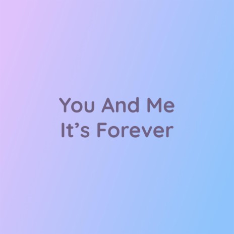 You And Me It's Forever | Boomplay Music