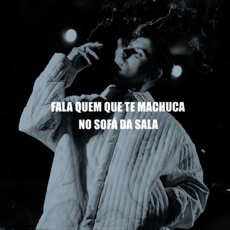 Fala Quem Que Te Machuca no Sofá da Sala | Boomplay Music