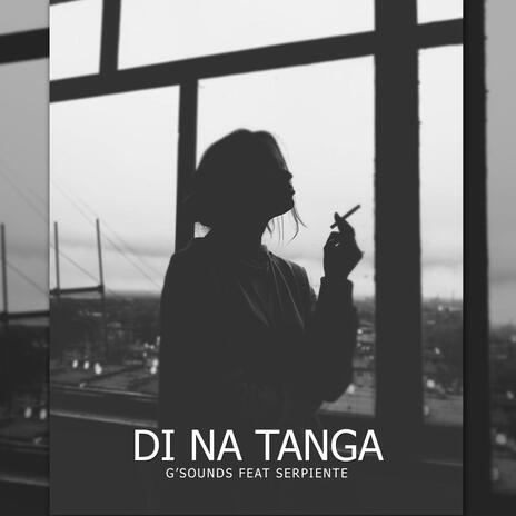 Di na tanga ft. Serpiente | Boomplay Music