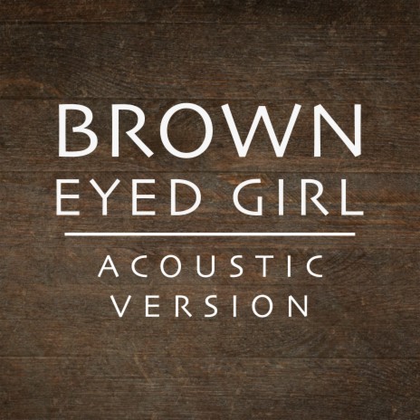 Brown Eyed Girl (Acoustic Version) | Boomplay Music