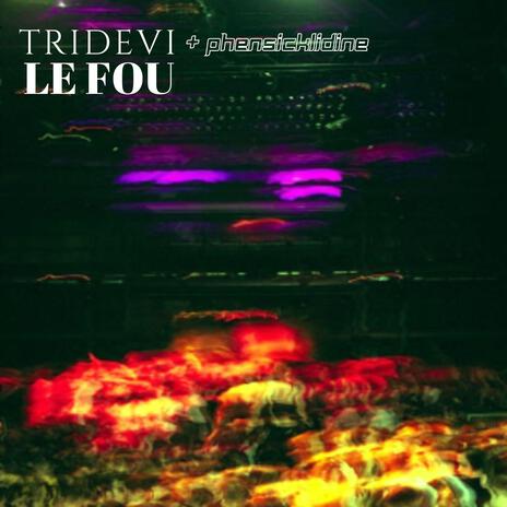 LE FOU (feat. Phensicklidine) | Boomplay Music