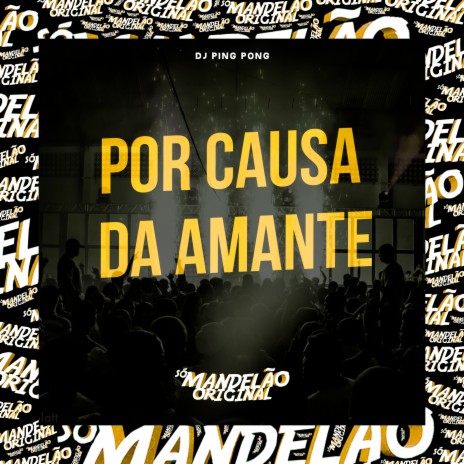 Por Causa da Amante | Boomplay Music