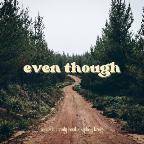 Even Though (Acoustic) ft. Sydney Kreig | Boomplay Music