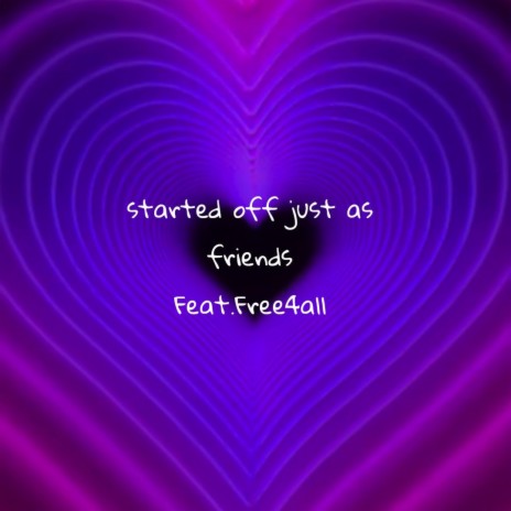 Started off just as friends ft. Free4all | Boomplay Music