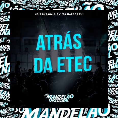 Atrás da Etec ft. Mc Gw & DJ Marcos ZL | Boomplay Music