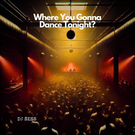 Where You Gonna Dance Tonight? | Boomplay Music