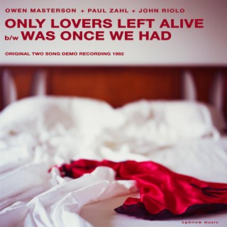 Only Lovers Left Alive / Was Once We Had